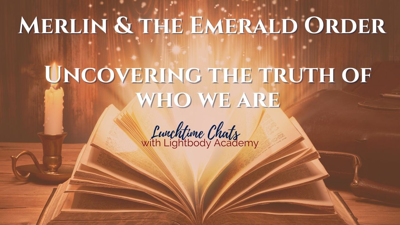 Lunchtime Chats ep 141: Merlin & the Emerald Order | Uncovering the truth of who we are