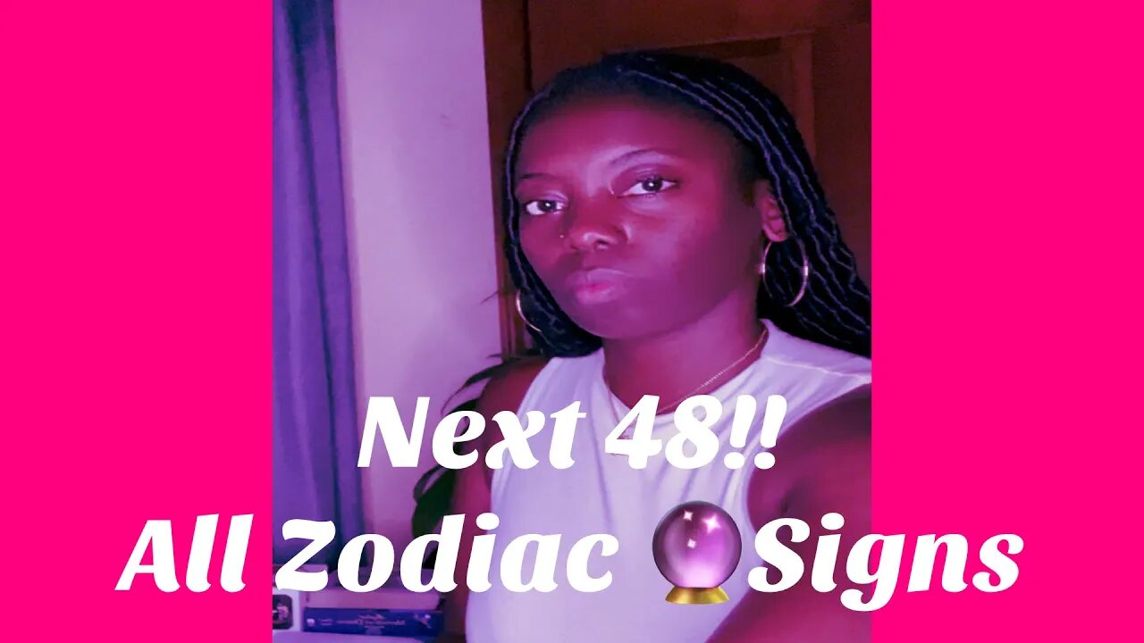 ‼️Next 48‼️ All Zodiac 🔮 Signs