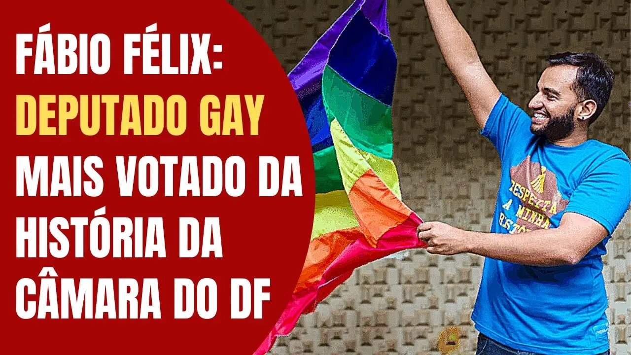 FÁBIO FÉLIX: DEPUTADO GAY MAIS VOTADO DA HISTÓRIA DA CÂMARA DO DF