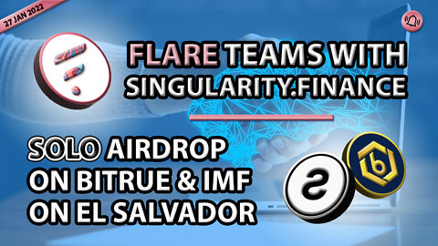 FLARE TEAMS WITH SINGULARITY FINANCE - SOLO AIRDROP ON BITRUE & IMF ON EL SALVADOR