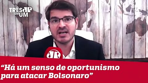 #RodrigoConstantino: Há um senso de oportunismo para atacar o presidente Bolsonaro.