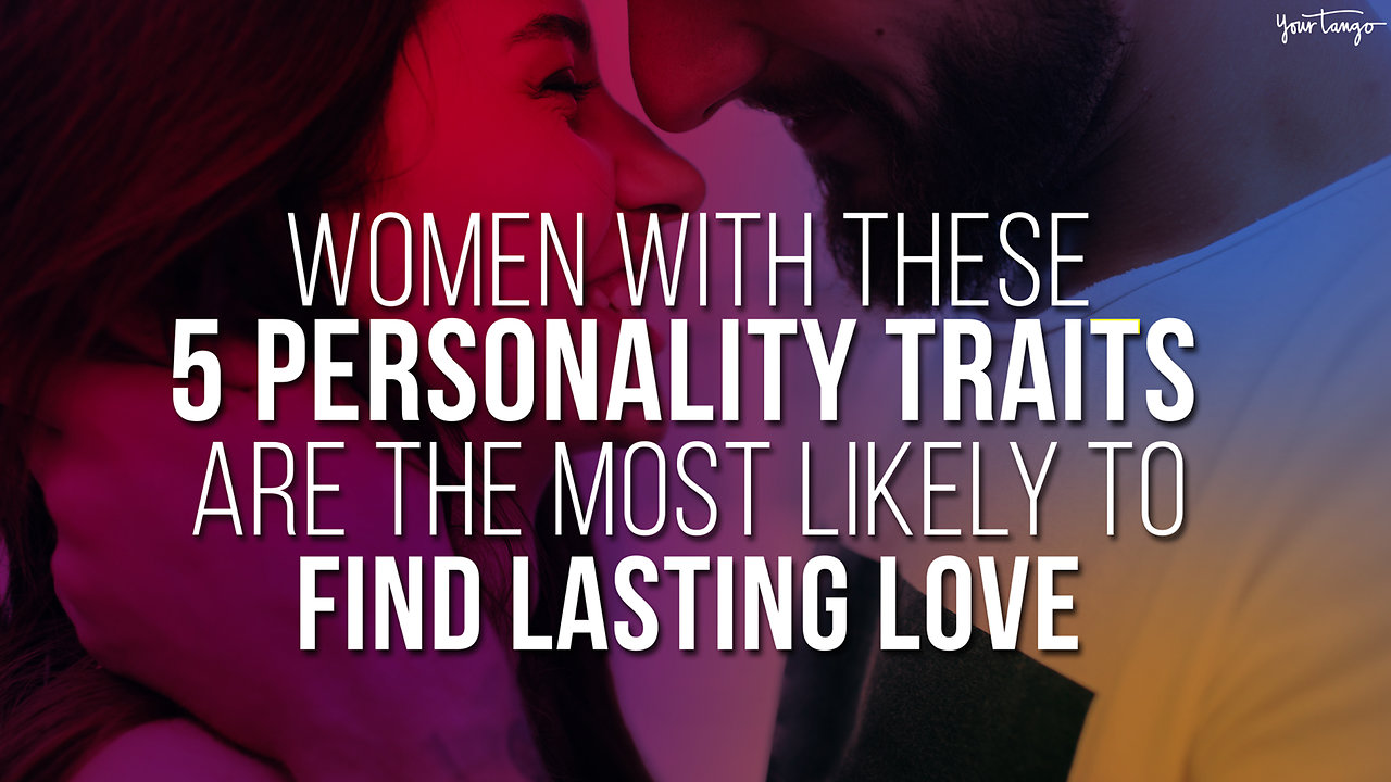 Women With These 5 Personality Traits Are The Most Likely To Find Lasting Love