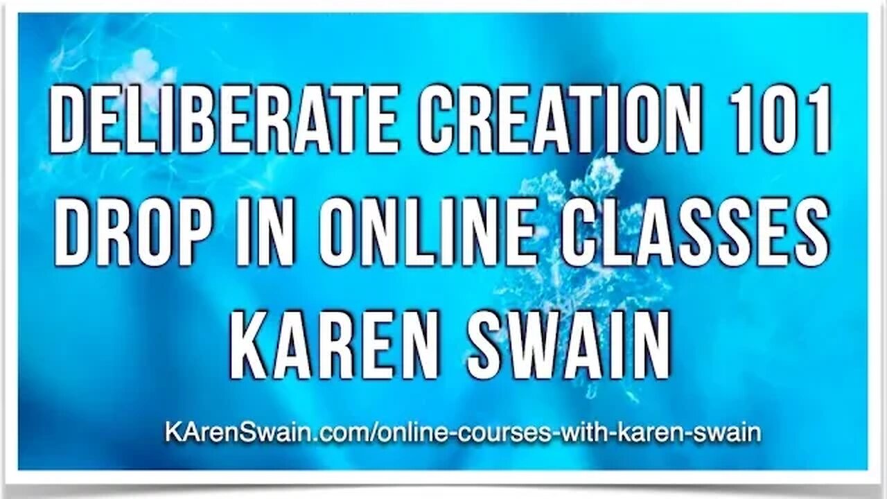 Deliberate Creation 101 KAren Swain is live