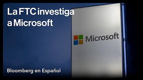 Microsoft está en la mira de la Comisión Federal de Comercio