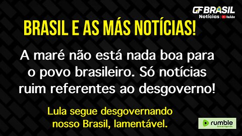 São muitas notícias ruins para o nosso Brasil, infelizmente!