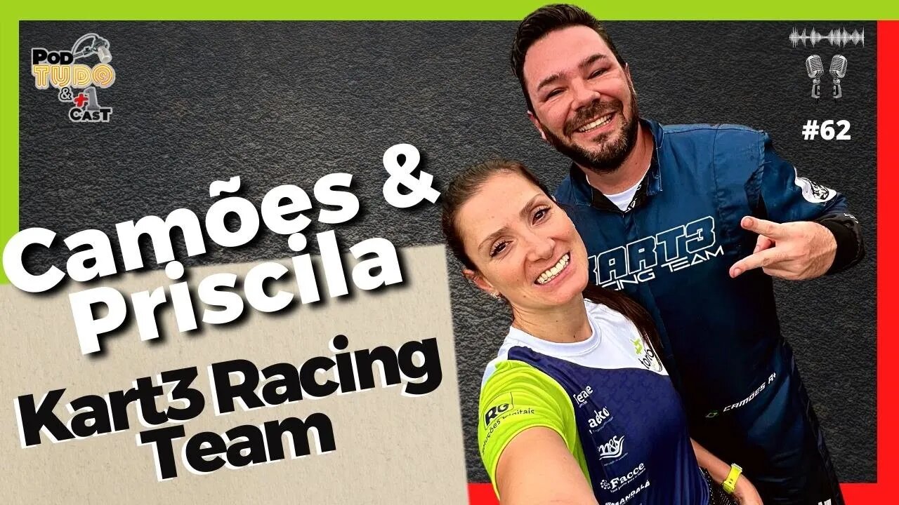 Kart3 Racing Team - Camões e Priscila Teodoro @podtudoemaisumcast #62