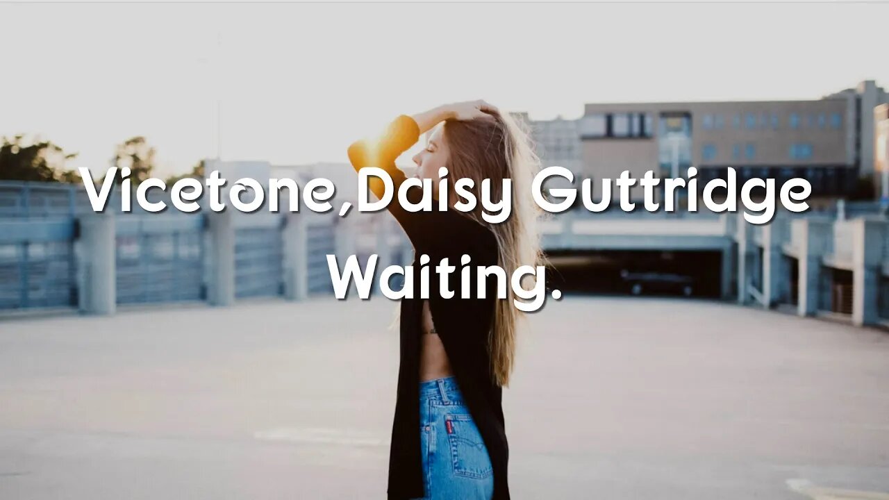 Vicetone - Waiting feat. Daisy Guttridge(Lyrics/lyric video)