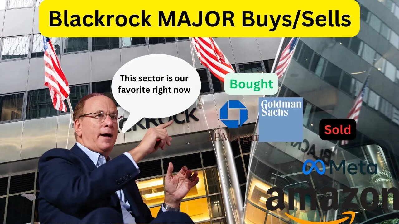 Blackrock Is Bullish This Sector, Recent Buys/Sells