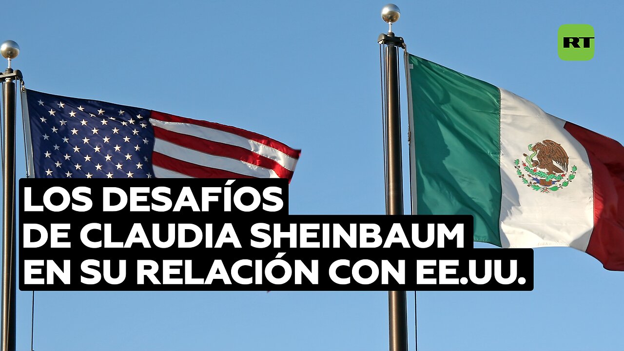 Los Desafíos de Claudia Sheinbaum en su Relación con Estados Unidos