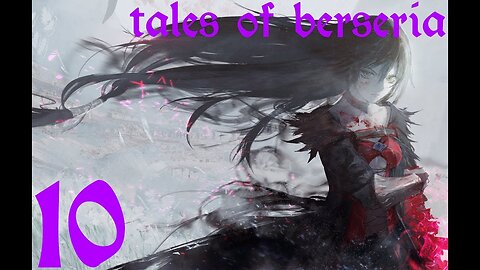 Tales of Berseria |10| Séquence flashback, on nettoie la map