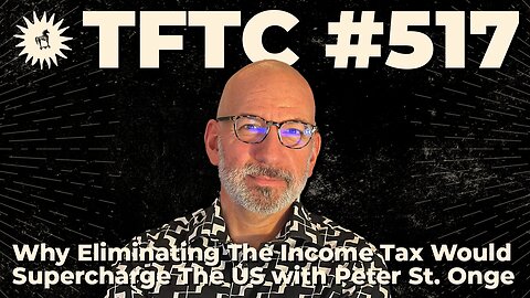 #517: Why Eliminating The Income Tax Would Supercharge The US with Peter St. Onge
