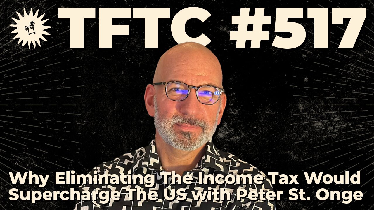 #517: Why Eliminating The Income Tax Would Supercharge The US with Peter St. Onge