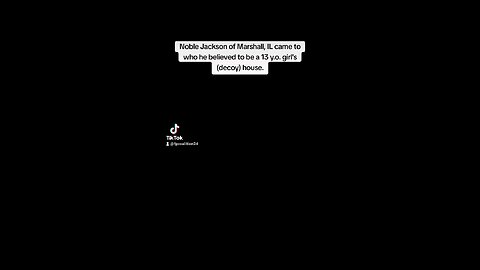 Nobel Jackson of Marshall, IL came to who he believed was a 13yr old girls house.
