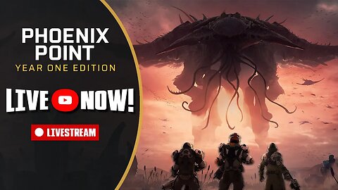 Phoenix Point Livestream - Saving the World One Day at a Time!