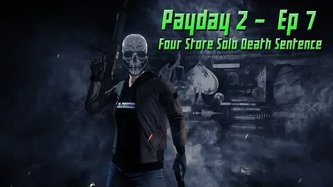 Four stores to rob you say? - Payday 2 - EP7 Four Stores Solo Death Sentence