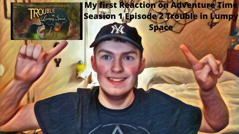 My first Reaction on Adventure Time Season 1 Episode 2 Trouble In Lumpy Space