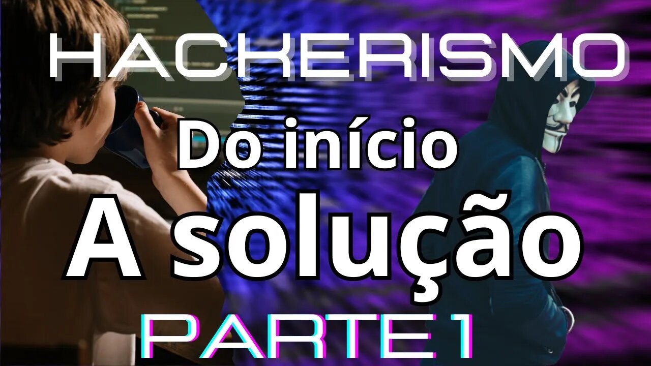 Hackerismo: Como inicia e como acaba Parte 1
