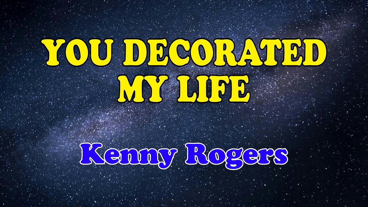 You Decorated My Life Karaoke Version as Popularized by Kenny Rogers