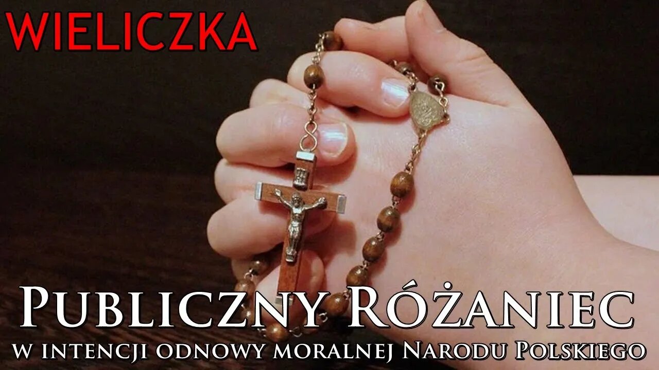 NA ŻYWO: Publiczny Różaniec w intencji odnowy moralnej Narodu Polskiego [WIELICZKA]