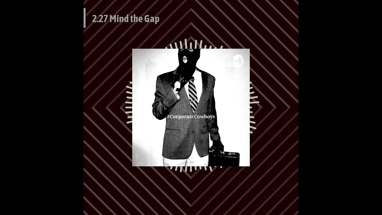 Corporate Cowboys Podcast - 2.27 Mind the Gap