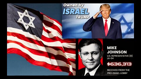 Israel Owns Trump AIPAC Controls House Speaker Mike Johnson Senate Congress United States Of Israel