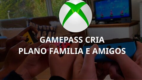 Plano familia e amigos no Game Pass - Xbox Game Pass XCloud