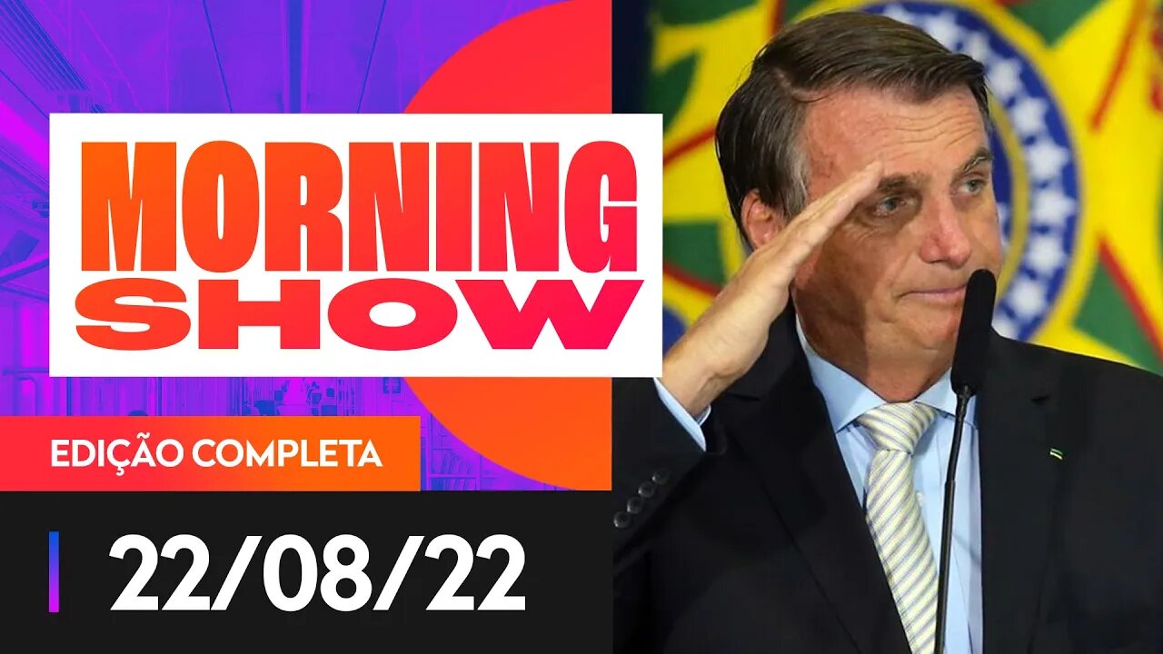 BOLSONARO NO JN - MORNING SHOW - 22/08/22