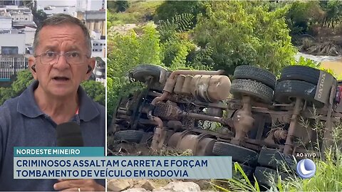 Nordeste Mineiro: Criminosos Assaltam Carreta e Forçam Tombamento de Veículo em Rodovia.