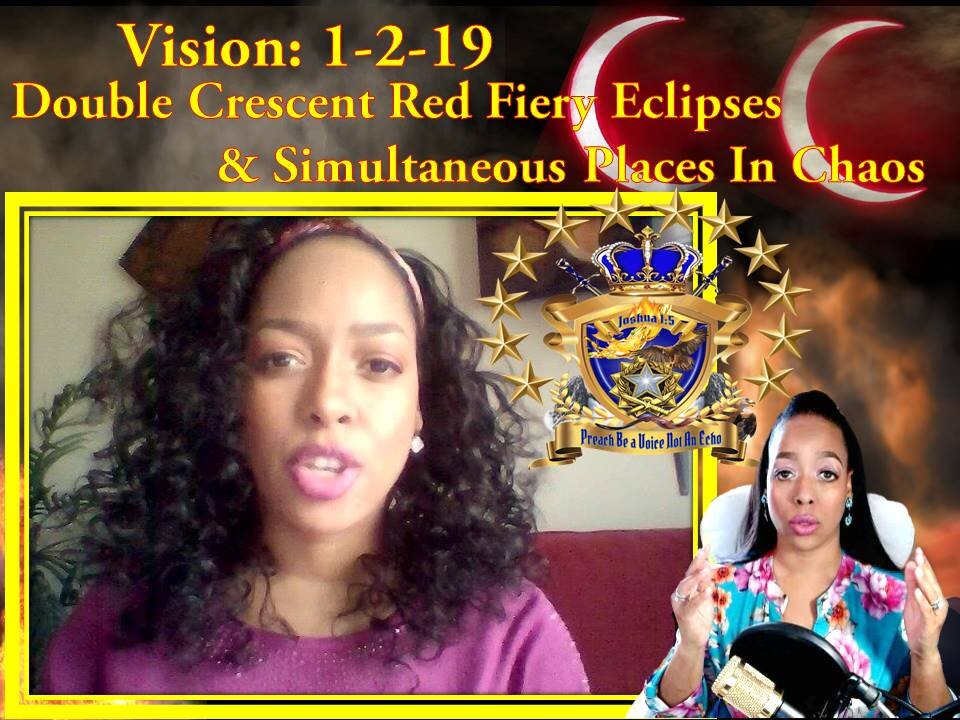 Prophetic Vision: 1-2-19 Double Fiery Creasing Eclipse with Chaos In Various Places