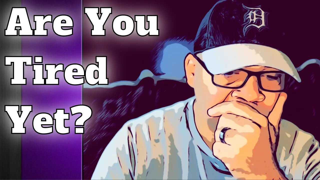 Are You Tired Yet?