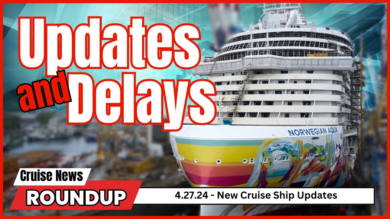 New Cruise Ship Updates and Delays