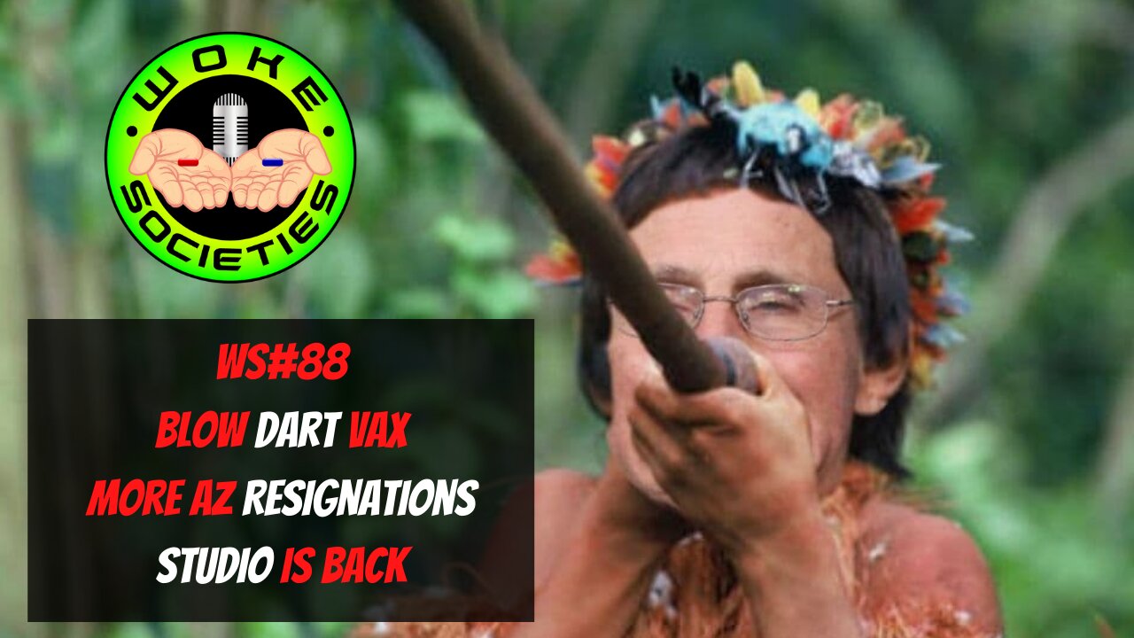 WS#88 Blow Dart Vax, More AZ BOS Supervisor Resignations, Studio Is Back!