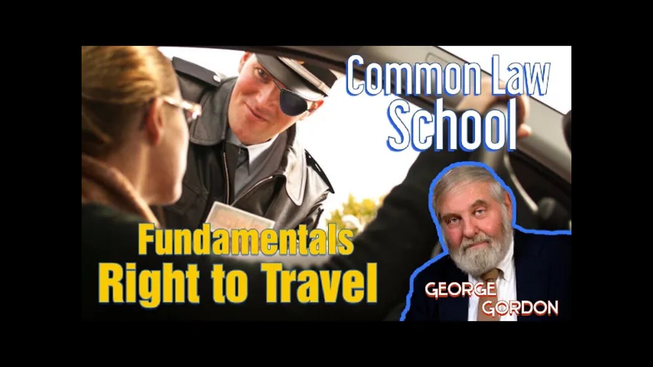 Understanding Right to Travel - George Gordon Common Law School Lesson 1 Part 4