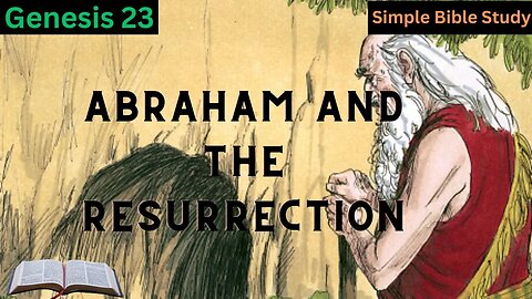 Genesis 23: Abraham and the Resurrection | Simple Bible Study