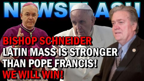 NEWSFLASH: Bishop Schneider to Steve Bannon "Latin Mass STRONGER than Pope Francis...it WILL WIN!"