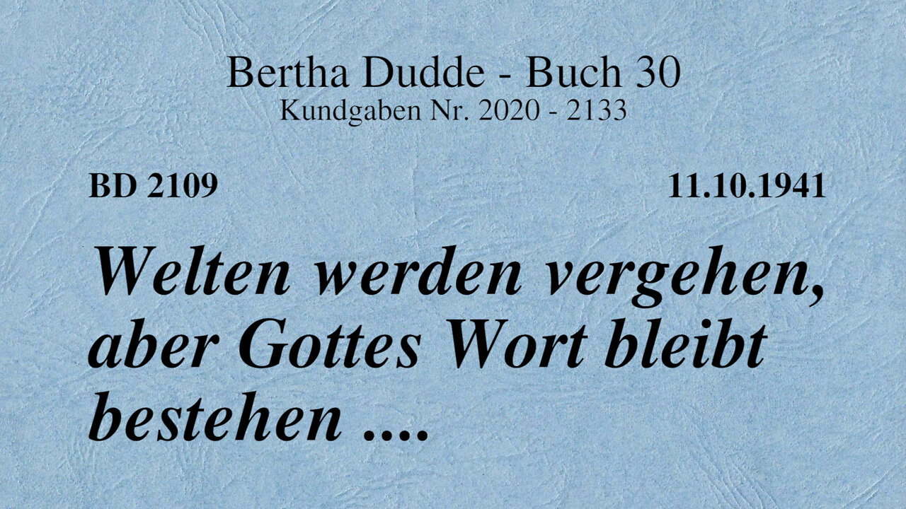 BD 2109 - WELTEN WERDEN VERGEHEN, ABER GOTTES WORT BLEIBT BESTEHEN ....