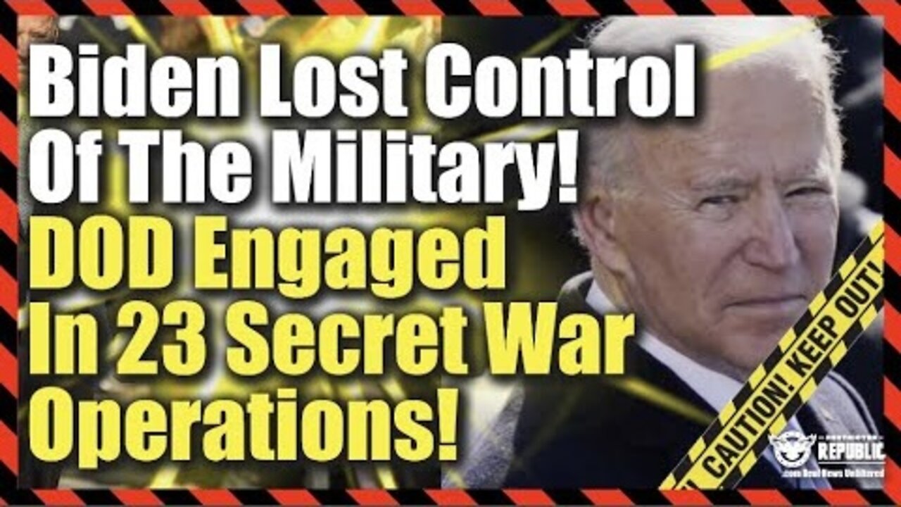 Biden Loses Control Of Military—DOD Engaged In 23 Secret War Operations—Buck Up, It’s Bad!