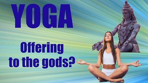 Yoga - Fitness or Worship? An Offering to the gods?