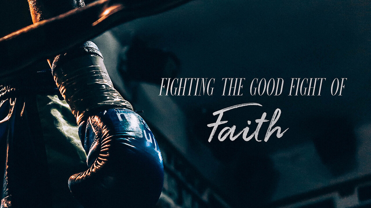 Fight The Good Fight Of Faith 12:30:21