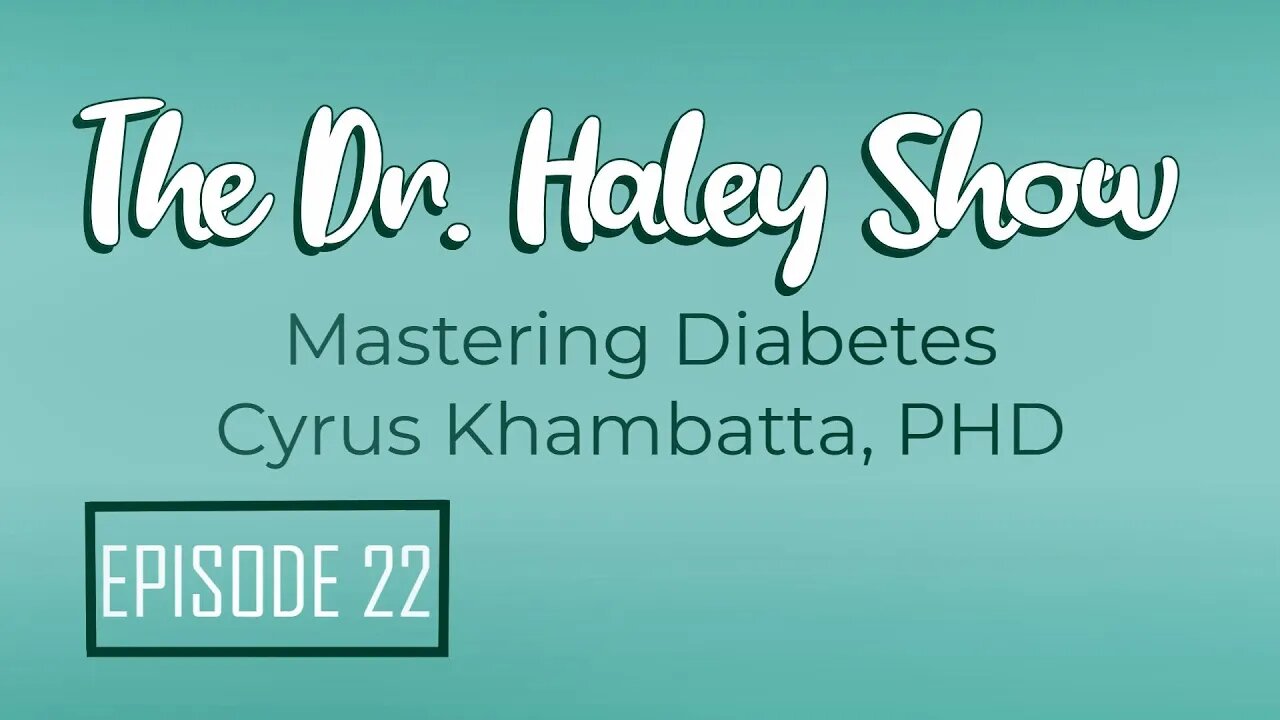 Cyrus Khambatta - Mastering Diabetes - The Dr. Haley Show Podcast