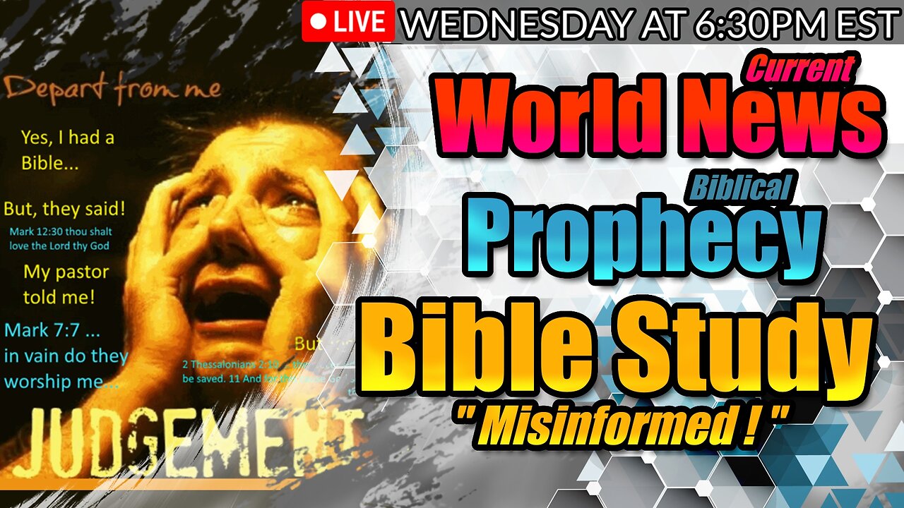 LIVE WEDNESDAY AT 6:30PM EST - WORLD NEWS IN BIBLICAL PROPHECY AND STUDY ON MISINFORMED!