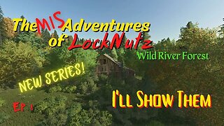 Wild River Forest / The Mis Adventures of LockNutz / I'll Show Them / Ep 1 / FS22 / LockNutz