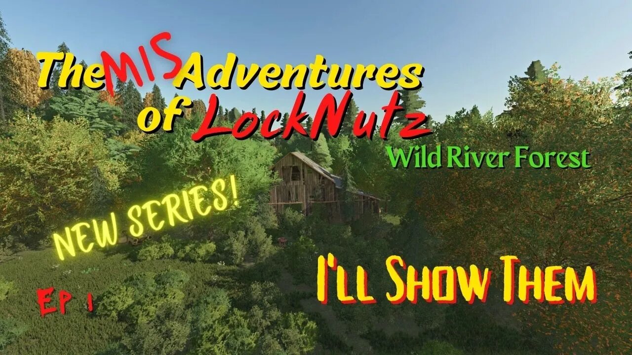 Wild River Forest / The Mis Adventures of LockNutz / I'll Show Them / Ep 1 / FS22 / LockNutz