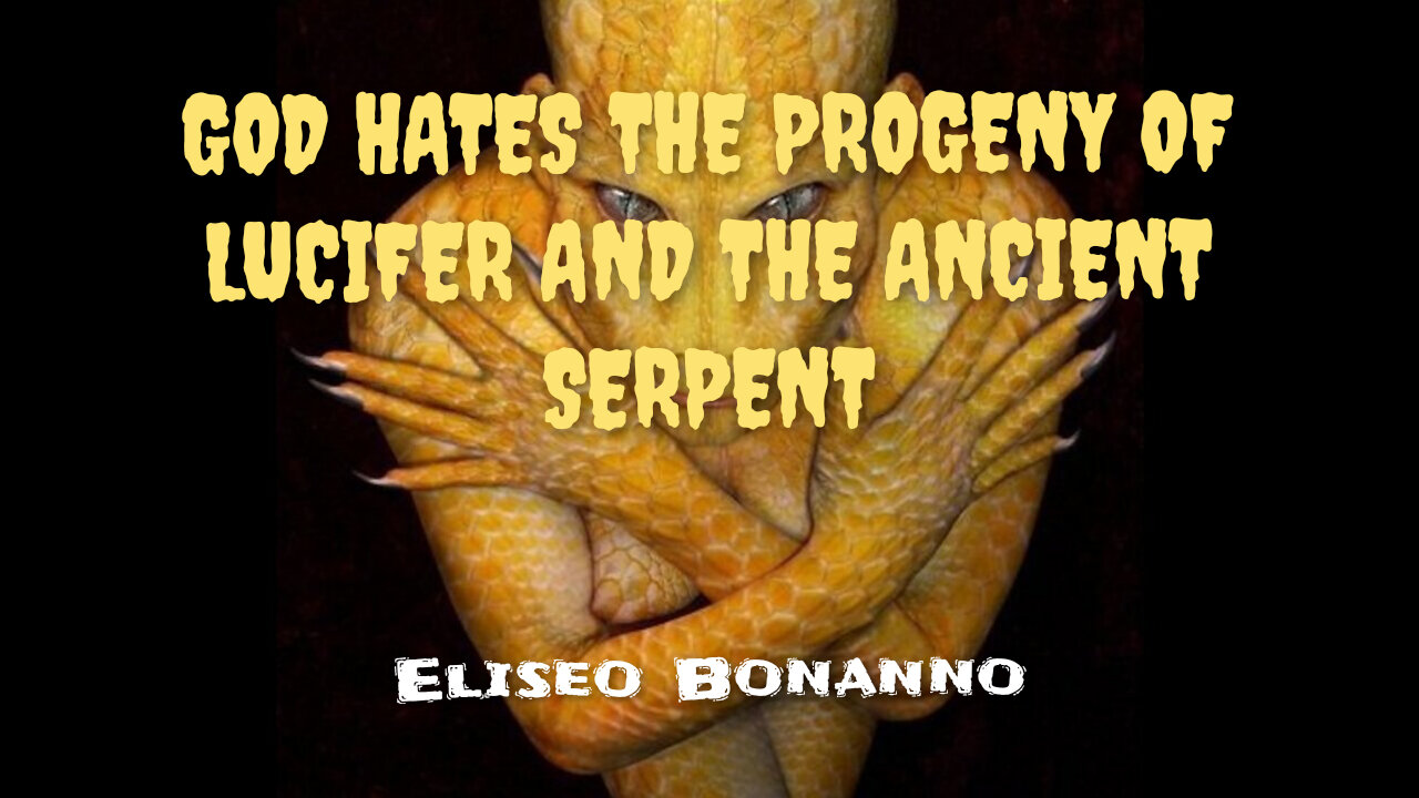 GOD HATES THE PROGENY OF LUCIFER AND THE ANCIENT SERPENT