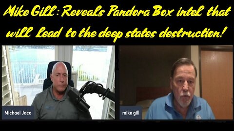 Mike Gill: Reveals Pandora Box intel that will lead to the deep states destruction!