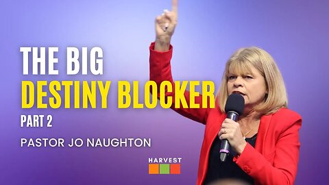 The Big Destiny Blocker - Part 2 | Pastor Jo Naughton