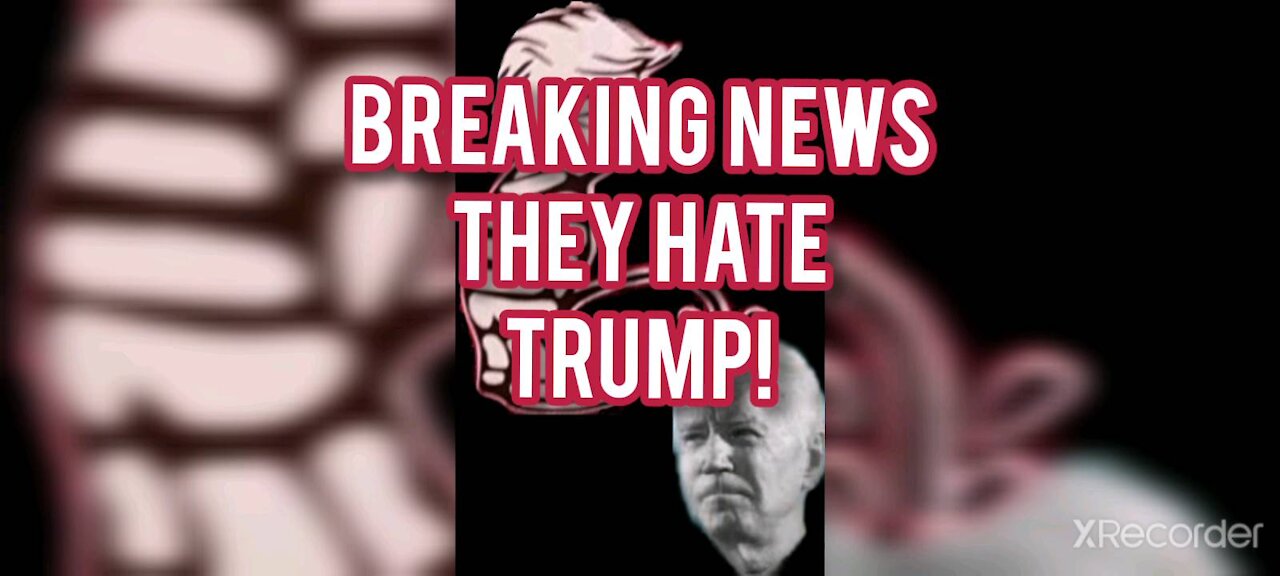BREAKING NEWS!!! THEY HATE TRUMP!!