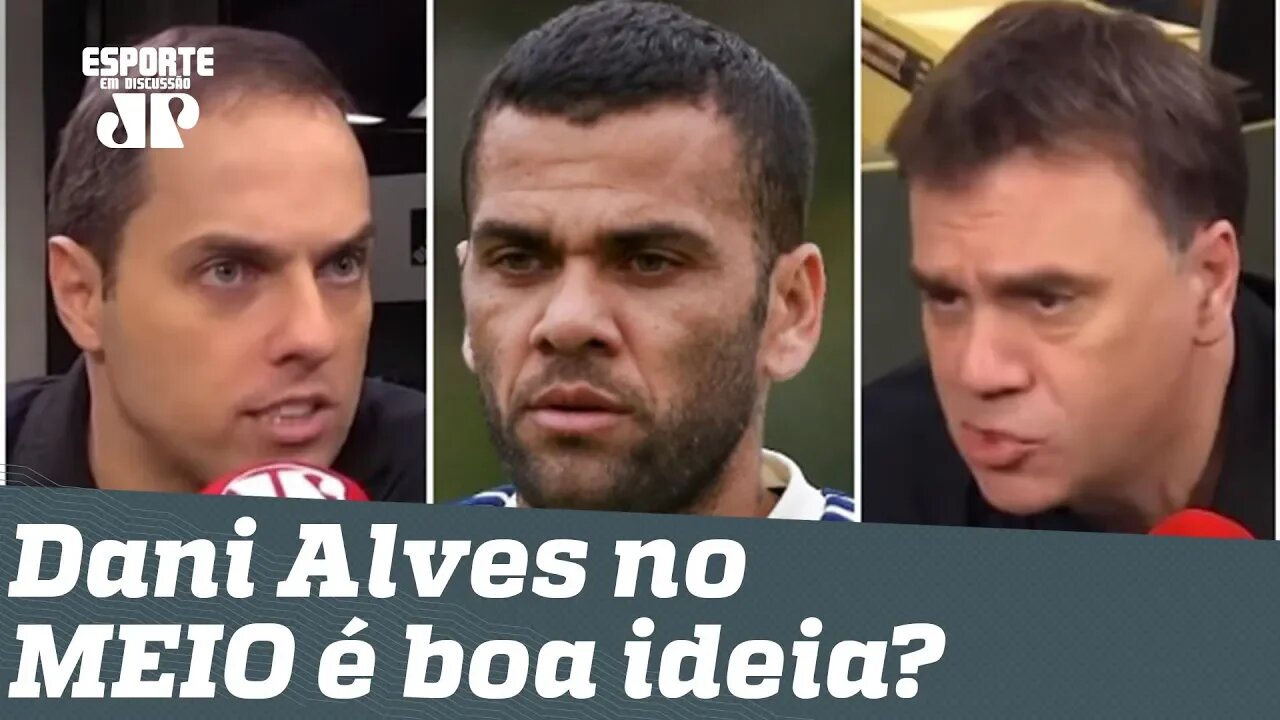 É CAG*** escalar Daniel Alves no MEIO? Veja DEBATE!