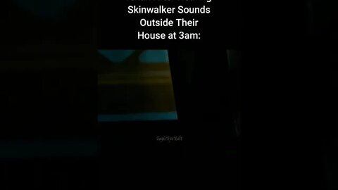 Not Tonight, Skinwalkers 🗿