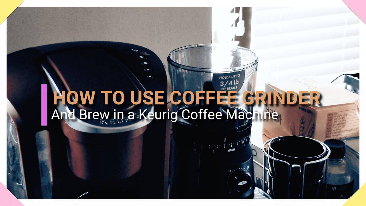 How to Use Coffee Grinder Quick & Easy & Brew in Keurig Coffee Machine for Beginners & Busy People